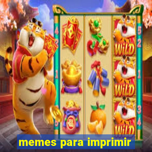 memes para imprimir